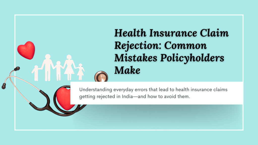Health Insurance Claim Rejection: Common Mistakes Policyholders Make